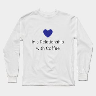 In a Relationship with Coffee Long Sleeve T-Shirt